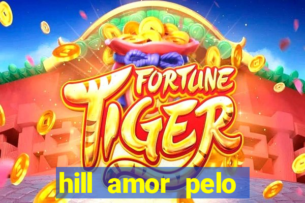 hill amor pelo jogo online